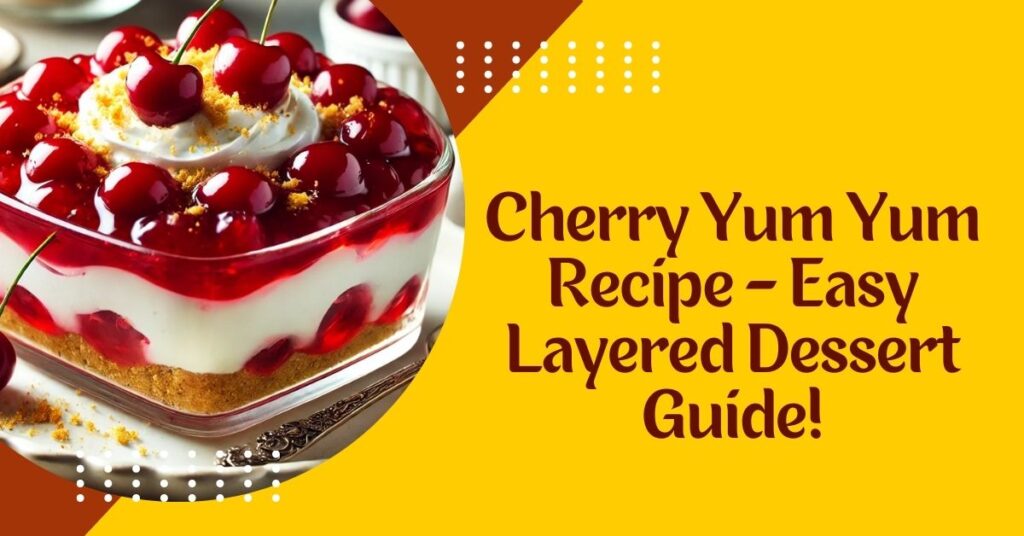 Cherry Yum Yum Recipe - Easy Layered Dessert Guide!