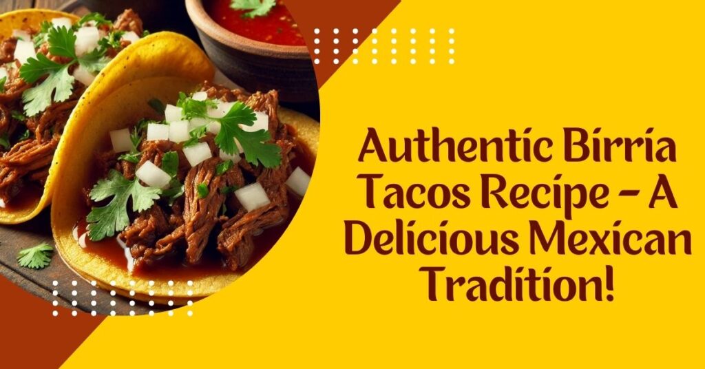 Authentic Birria Tacos Recipe - A Delicious Mexican Tradition!