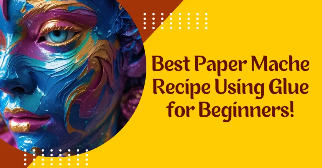 Best Paper Mache Recipe Using Glue for Beginners!