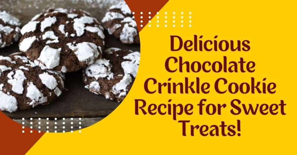 Delicious Chocolate Crinkle Cookie Recipe for Sweet Treats!