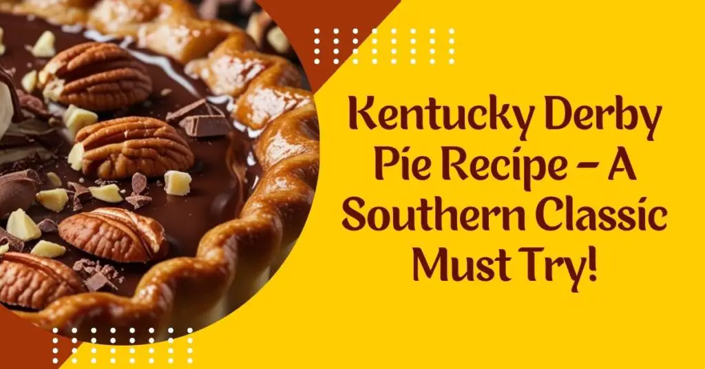 Kentucky Derby Pie Recipe – A Southern Classic Must Try!