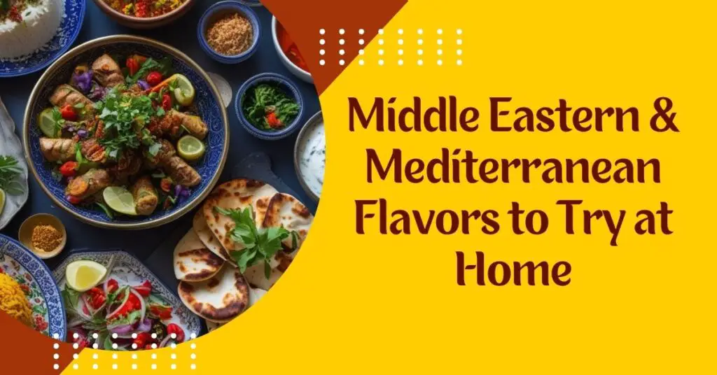 Middle Eastern & Mediterranean Flavors to Try at Home