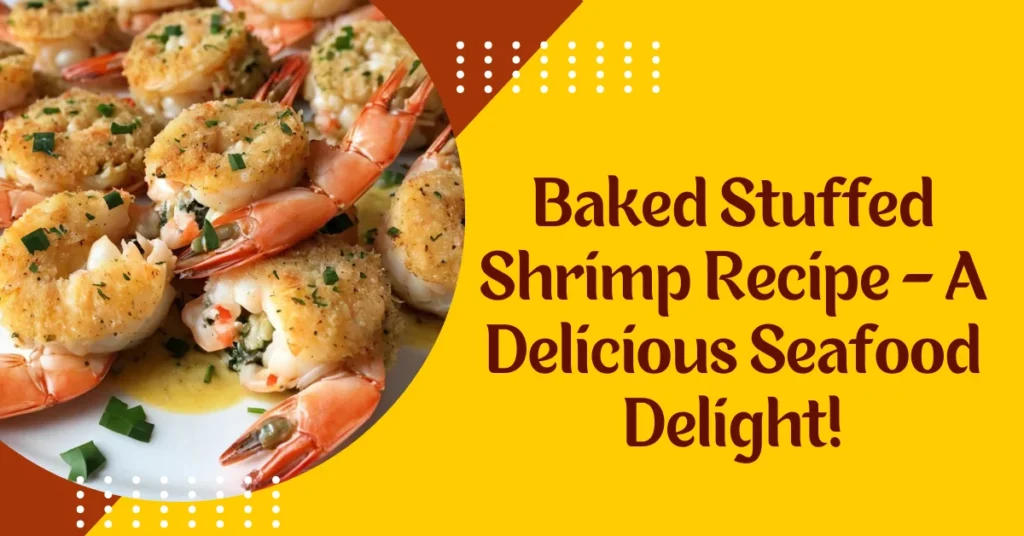 Baked Stuffed Shrimp Recipe - A Delicious Seafood Delight!