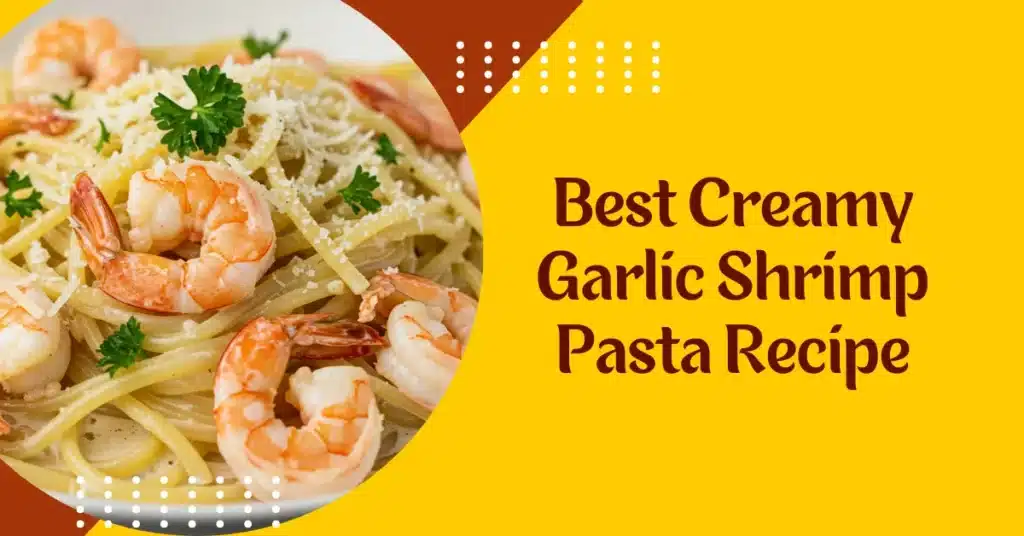 Best Creamy Garlic Shrimp Pasta Recipe