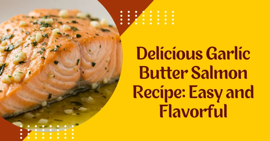 Delicious Garlic Butter Salmon Recipe Easy and Flavorful