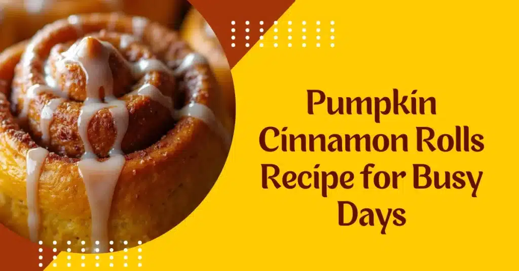 Easy Pumpkin Cinnamon Rolls Recipe