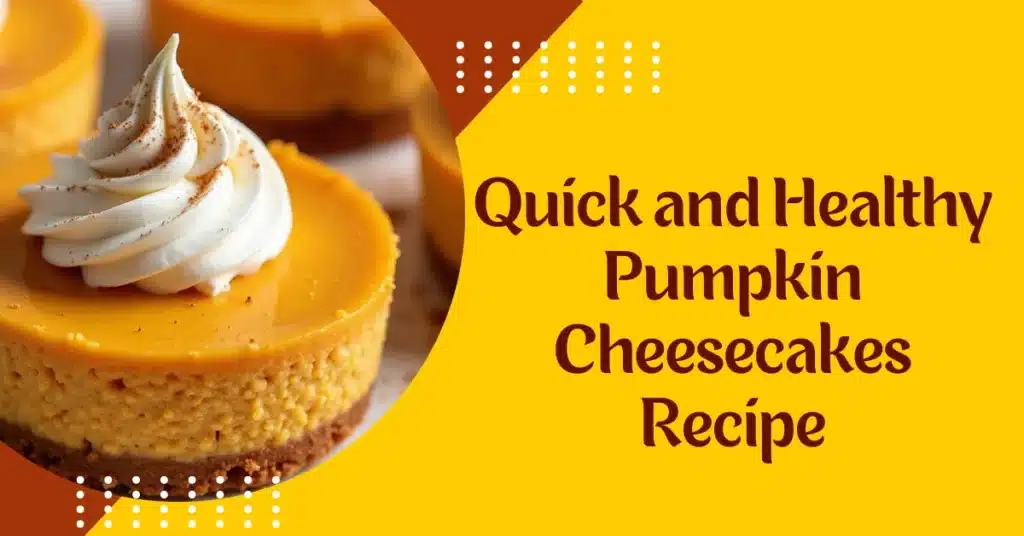 Quick and Healthy Pumpkin Cheesecakes Recipe