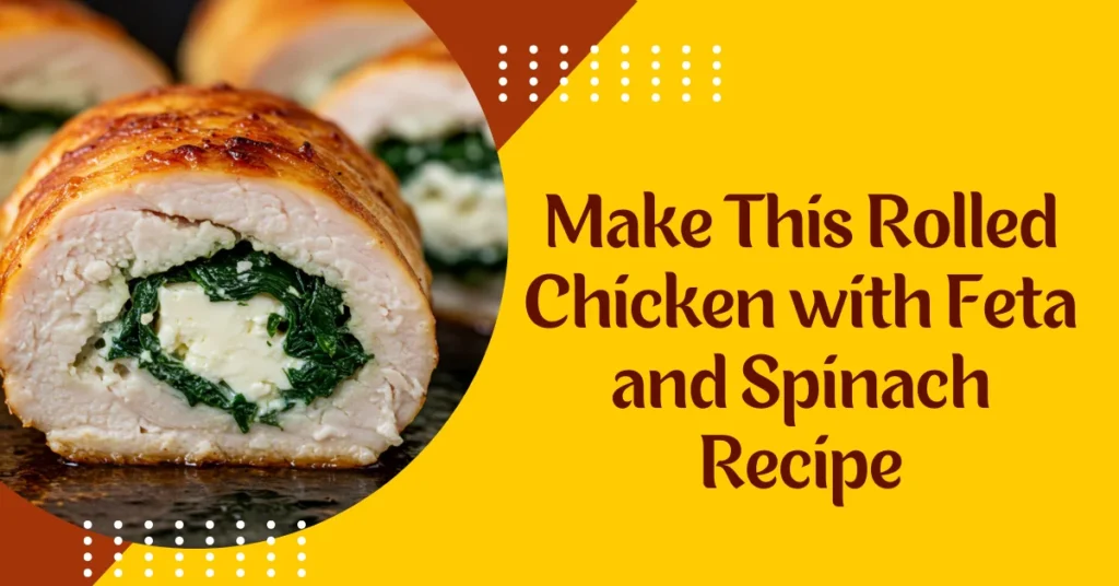 Rolled Chicken with Feta and Spinach Recipe