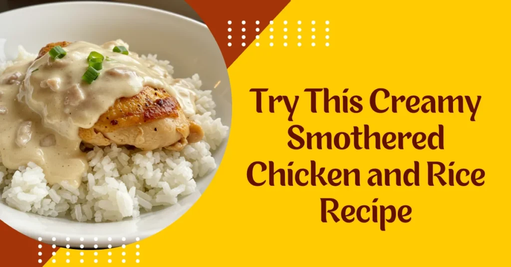 Try This Creamy Smothered Chicken and Rice Recipe