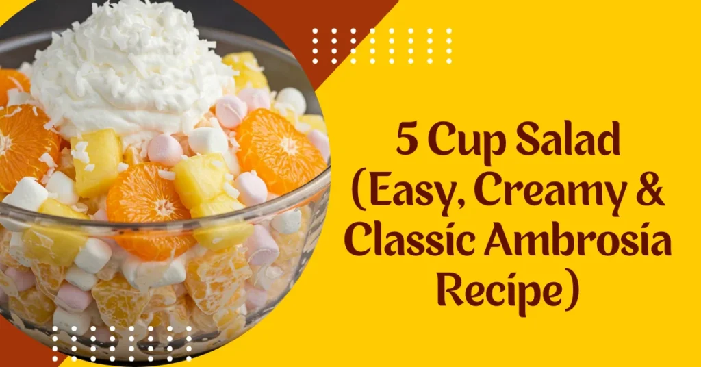 5 Cup Salad Easy, Creamy & Classic Ambrosia Recipe