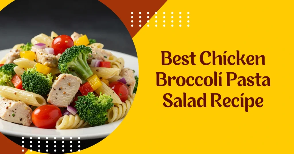 Best Chicken Broccoli Pasta Salad Recipe