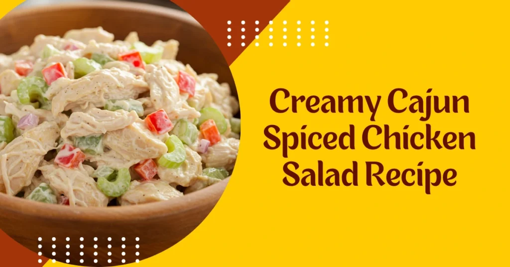 Creamy Cajun Spiced Chicken Salad Recipe