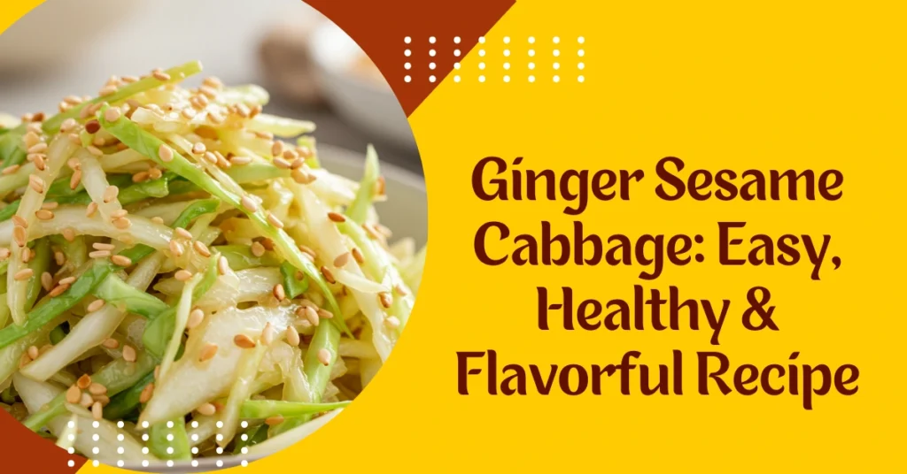 Ginger Sesame Cabbage Easy, Healthy & Flavorful Recipe