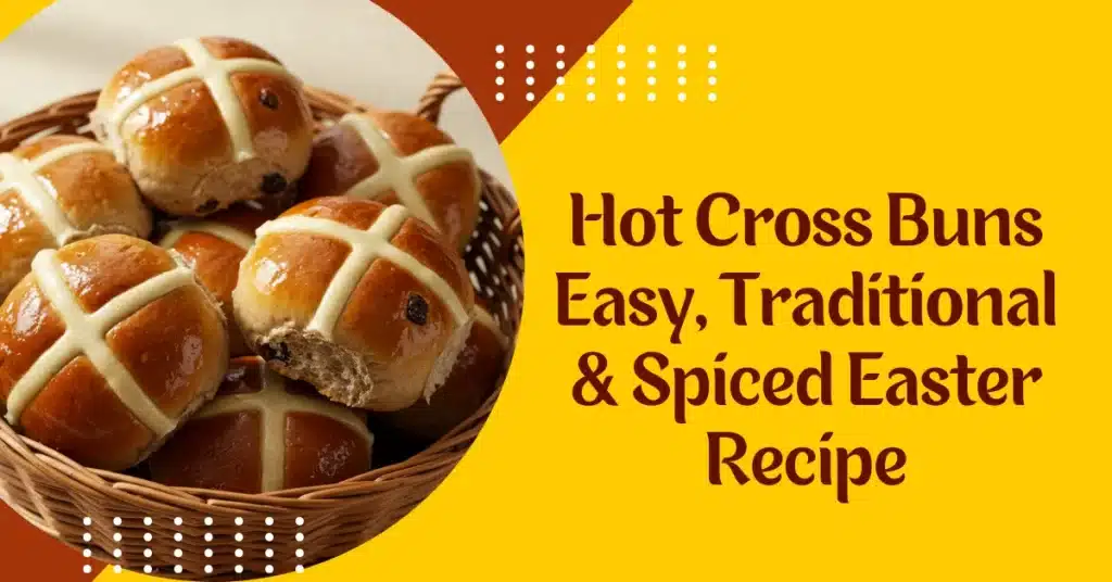 Hot Cross Buns Easy, Traditional & Spiced Easter Recipe