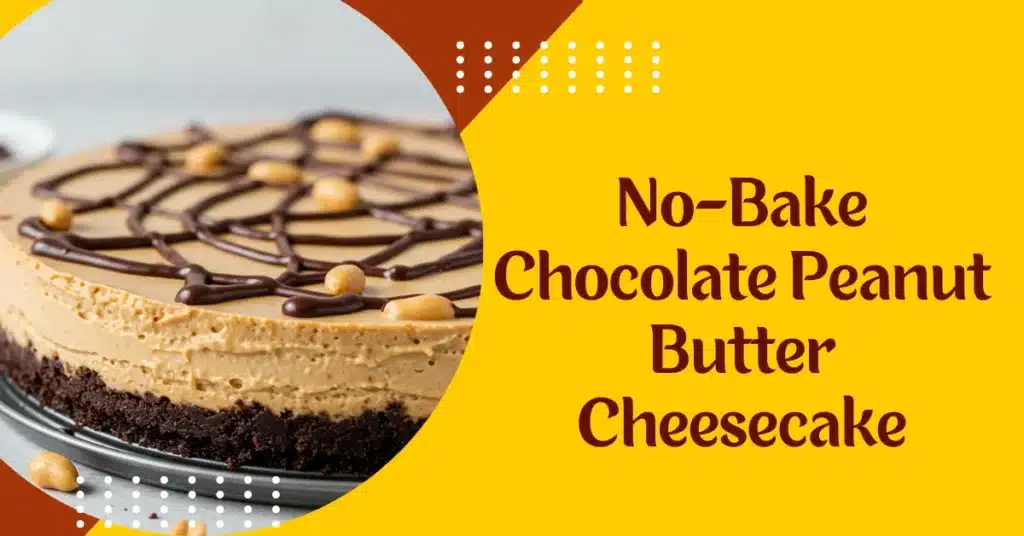 No-Bake Chocolate Peanut Butter Cheesecake recipe