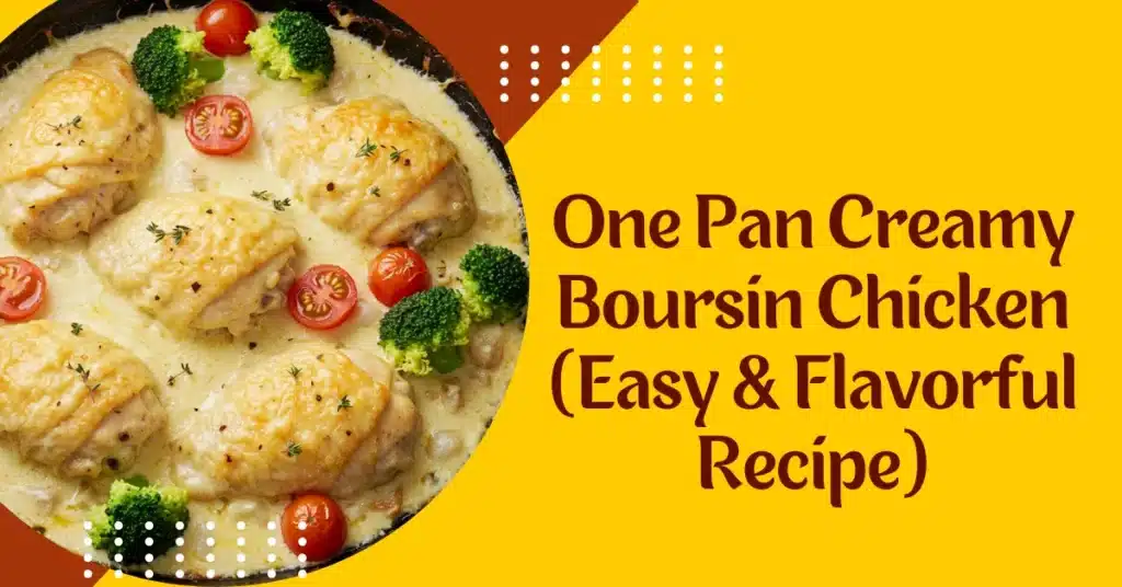 One Pan Creamy Boursin Chicken Recipe