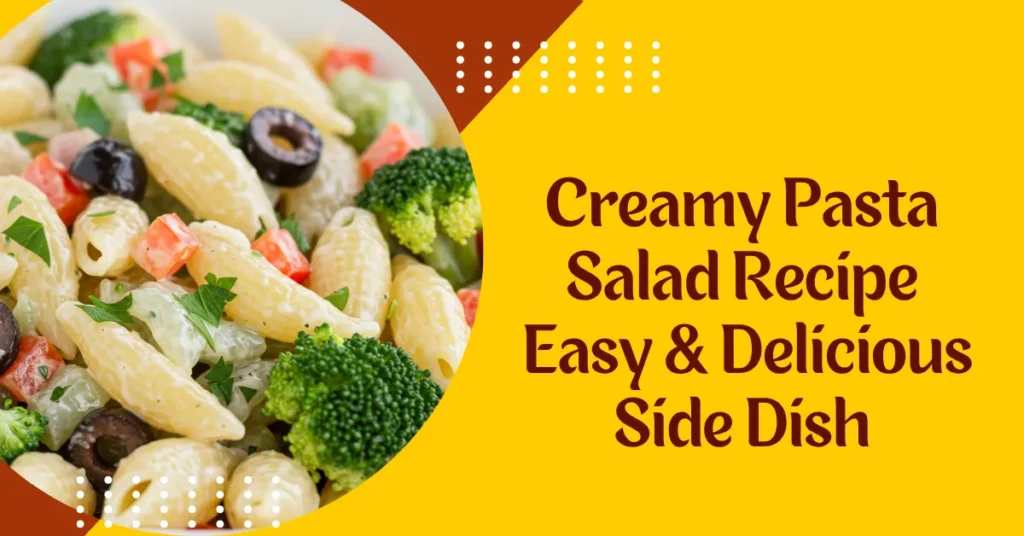 Creamy Pasta Salad Recipe