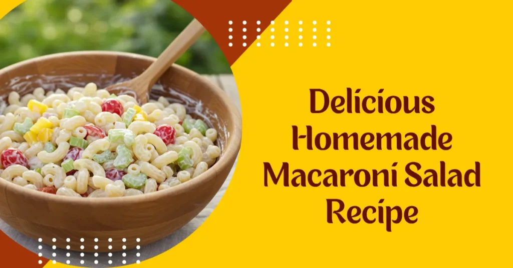 Delicious Homemade Macaroni Salad Recipe