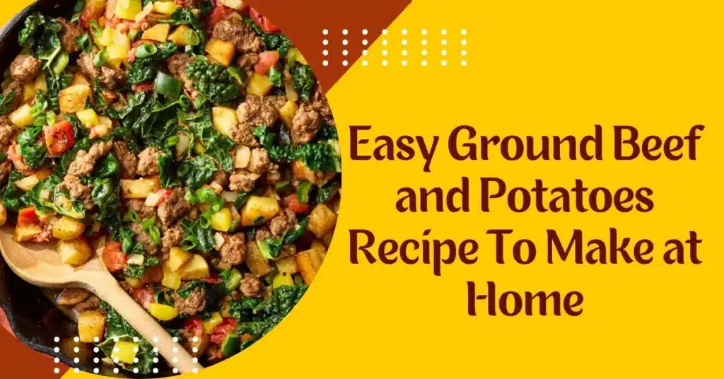 Easy Ground Beef and Potatoes Recipe
