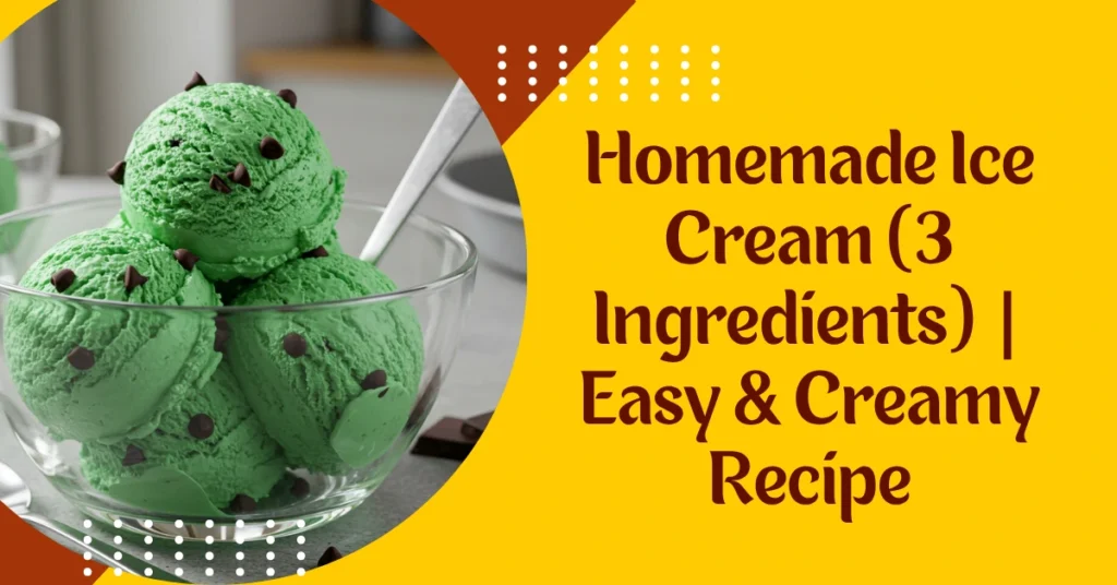 Homemade Ice Cream (3 Ingredients) Easy & Creamy Recipe