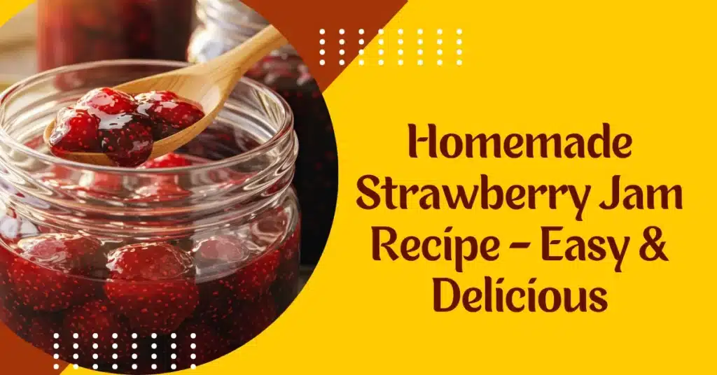 Homemade Strawberry Jam Recipe - Easy & Delicious