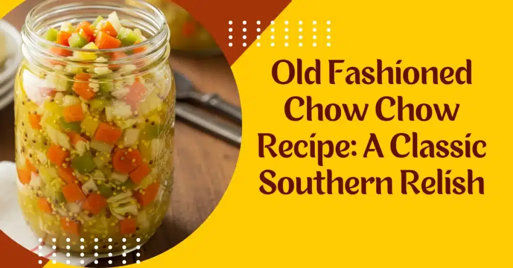Old Fashioned Chow Chow Recipe A Classic Southern Relish