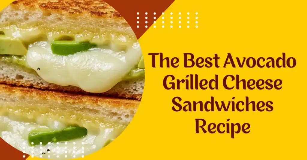 The Best Avocado Grilled Cheese Sandwiches Recipe