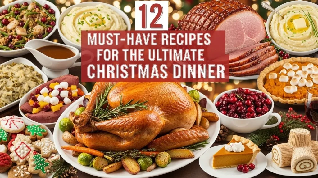 12 Must-Have Recipes for the Ultimate Christmas Dinner