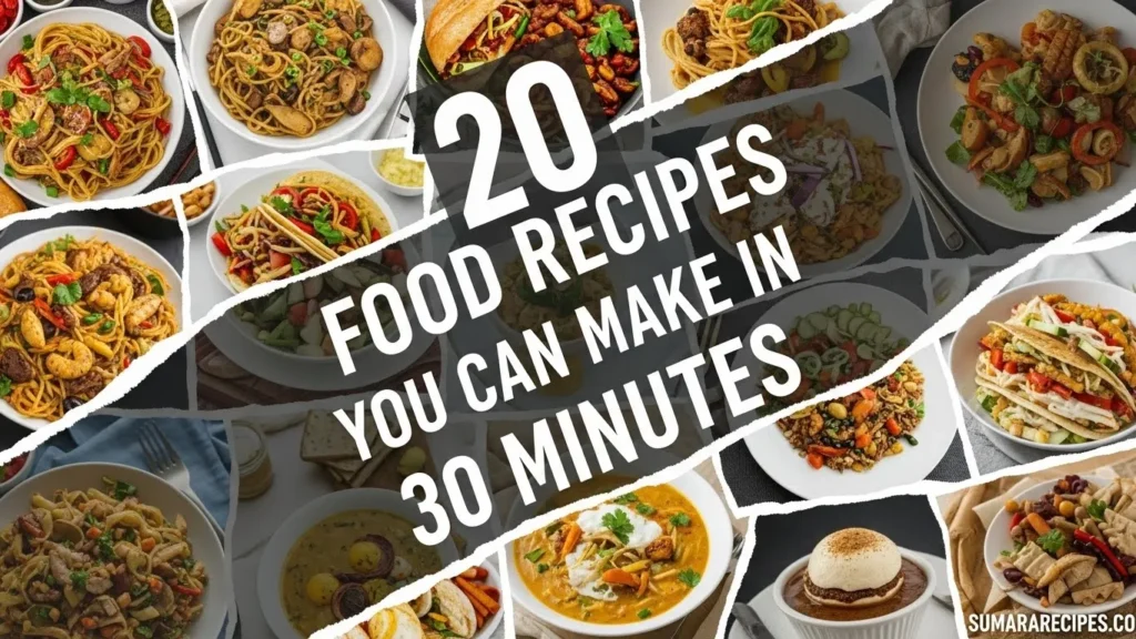 20 Food Recipes You Can Make in Under 30 Minutes