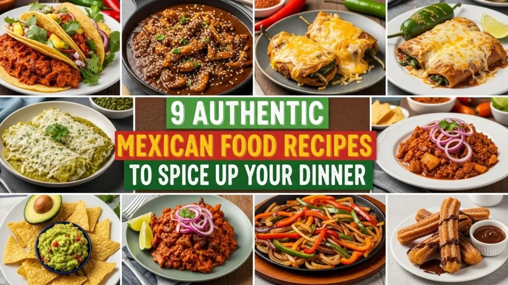 9 Authentic Mexican Food Recipes to Spice Up Your Dinner
