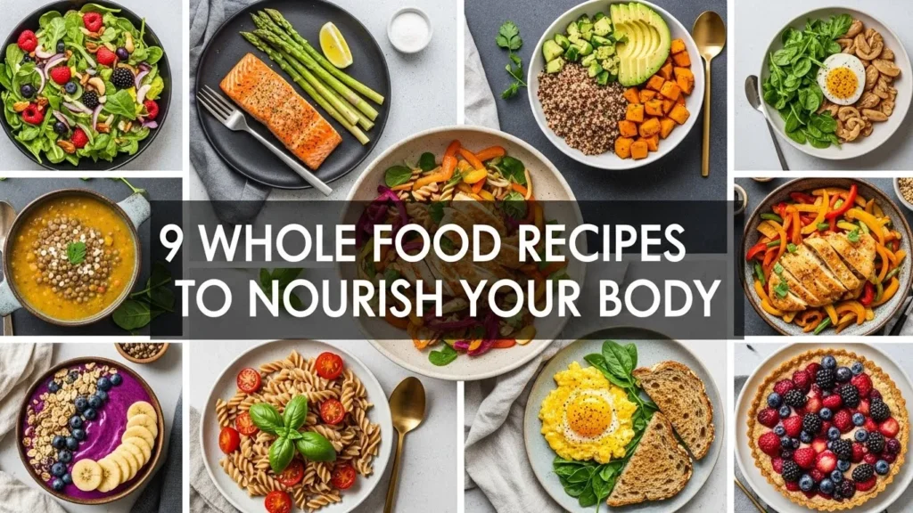 9 Whole Food Recipes to Nourish Your Body